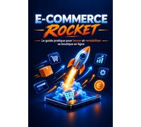 E-Commerce Rocket: Le guide pratique pour lancer et rentabiliser sa boutique en ligne