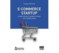 Libri Giuseppe Noschese - E-Commerce Startup. Come Iniziare A Vendere Online Con