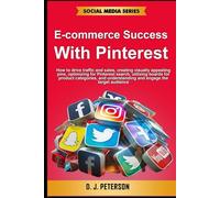 E-commerce Success with Pinterest: How to drive traffic and sales, creating visually appealing pins, optimizing for Pinterest search, engaging the target audience