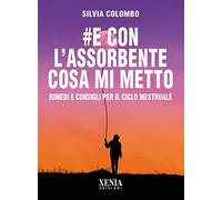 #e con l’assorbente cosa mi metto? Rimedi e consigli per il ciclo mestruale