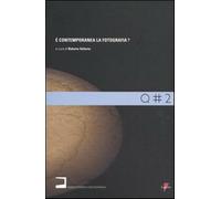 È contemporanea la fotografia? - Valtorta R. (cur.)