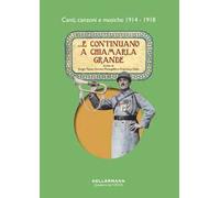 ...E continuano a chiamarla grande. Canti, canzoni e musiche 1914-1918. Con CD-Audio