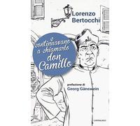 E continuavano a chiamarlo don Camillo