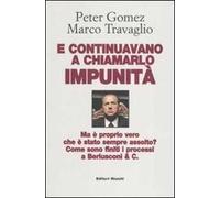 E continuavano a chiamarlo impunità. Ma è proprio vero che è stato sempre assolto? Come sono finiti i processi a Berlusconi & C.