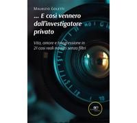 ...E così vennero dall'investigatore privato. Vita, amore e trasg