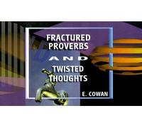 E. Cowan Fractured Proverbs and Twisted Thoughts (Tascabile)