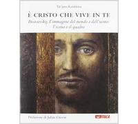 È Cristo che vive in te. Dostoevskij. L'immagine del mondo e dell'uomo: l'icona e il quadro