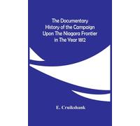 E Cruikshank The Documentary History Of The Campaign Upon The Niagar (Tascabile)