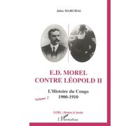 E. D. Morel contre Léopold II: L'histoire du Congo 1900-1910 (Volume 2) (Volume 2)