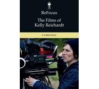 E. Dawn Hall ReFocus: The Films of Kelly Reichardt (Copertina rigida)
