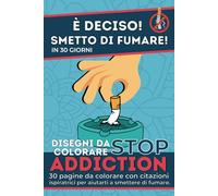È deciso! Smetto di fumare! In 30 giorni: 30 pagine da colorare con citazioni ispiratrici per aiutarti a smettere di fumare I Sfida di 30 giorni senza sigaretta I Monitoraggio progresso e motivazione