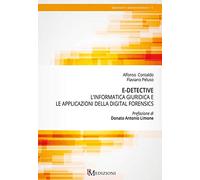 E-Detective. L’informatica giuridica e le applicaizoni della digital forensics