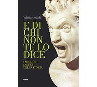 E di chi non te lo dice. I migliori insulti della storia