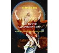 E di nuovo lo glorificherò