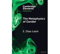E. Díaz León The Metaphysics of Gender (Tascabile) Elements in Metaphysics