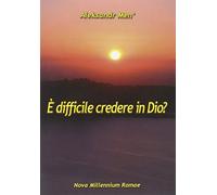 È difficile credere in Dio?