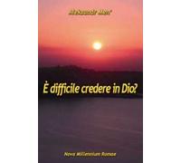 È difficile credere in Dio?