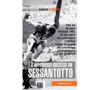E d'improvviso successe un Sessantotto. Città del Messico, Olimpiadi 1968....