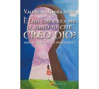 È Dio che crea me o sono io che creo Dio? Rapporto direttamente proporzionale