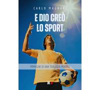 Libri Carlo Magnani - E Dio Creo Lo Sport. Immagini Di Una Teologia Minore