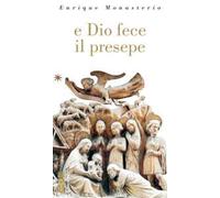 E Dio fece il presepe. Ediz. illustrata - Monasterio Enrique