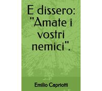 E dissero: 'Amate i vostri nemici'.