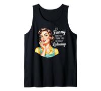 È Divertente Che tu Pensi Che stia Davvero ascoltando Canotta