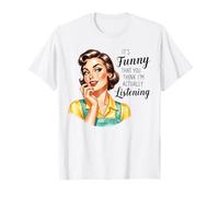 È Divertente Che tu Pensi Che stia Davvero ascoltando Maglietta