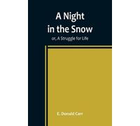 E Donald Carr A Night in the Snow; or, A Struggle for Life (Tascabile)