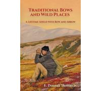 E Donnall Thomas Traditional Bows and Wild Places (Tascabile)