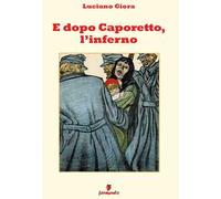 E dopo Caporetto, l'inferno. Nuova ediz.