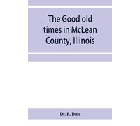 E Duis The good old times in McLean County, Illinois (Tascabile)