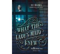 E E Holmes What the Lady's Maid Knew (Tascabile) Riftmagic Saga