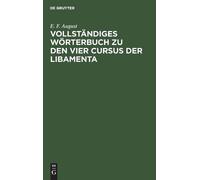 E F August Vollständiges Wörterbuch Zu Den Vier Cursus Der Li (Copertina rigida)