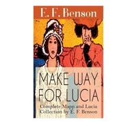 E F Benson Make Way For Lucia - Complete Mapp and Lucia Collection b (Tascabile)