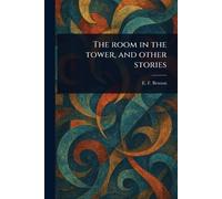 E F (Edward Frederic) Benso The Room in the Tower, and Other Storie (Tascabile)