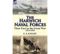 E F Knight The Harwich Naval Forces (Tascabile)