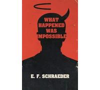 E F Schraeder What Happened Was Impossible (Tascabile)
