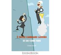 È facile cambiare lavoro se sai come fare