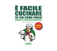 Libri Fioretti Amore Monica - E' Facile Cucinare Se Sai Come Farlo