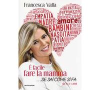 È facile fare la mamma... se sai come si fa. Da 0 a 3 anni