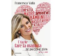 È facile fare la mamma... se sai come si fa. Da 0 a 3 anni