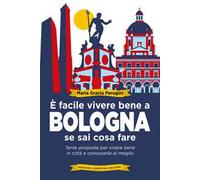 È facile vivere bene a Bologna se sai cosa fare. Tante proposte per vivere bene in città e conoscerla al meglio