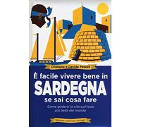 È facile vivere bene in Sardegna se sai cosa fare. Come godersi la vita sull'isola più bella del mondo: 1