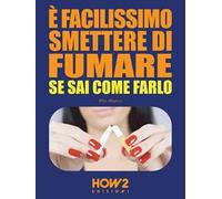 È facilissimo smettere di fumare se sai come farlo