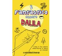 È Fantastico Essere Dalila: Diario personalizzato con attività divertenti.