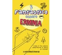 È Fantastico Essere Erminia: Diario personalizzato con attività divertenti.