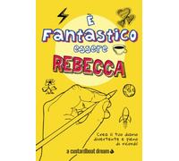 È Fantastico Essere Rebecca: Diario personalizzato con attività divertenti.