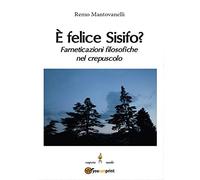 È felice Sisifo? Farneticazioni filosofiche nel crepuscolo