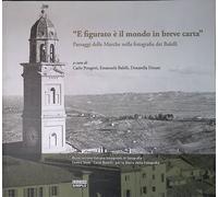 E figurato è il mondo in breve carta. Paesaggi delle Marche nella fotografia d